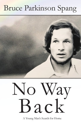 No Way Back: A Young Man's Search for Home by Spang, Bruce