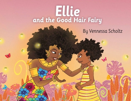 Ellie and the Good Hair Fairy by Scholtz, Vennessa