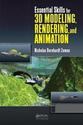 Essential Skills for 3D Modeling, Rendering, and Animation by Zeman, Nicholas Bernhardt
