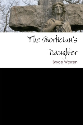 The Mortician's Daughter by Warren, Bryce
