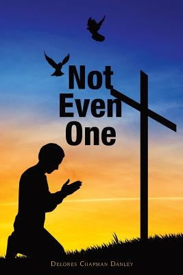 Not Even One by Danley, Delores Chapman