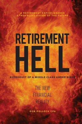 Retirement Hell: Byproduct of a Middle Class under Siege by Pollock, Don