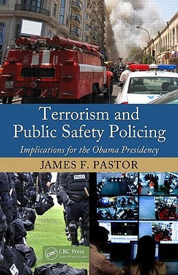 Terrorism and Public Safety Policing: Implications for the Obama Presidency by Pastor, James F.