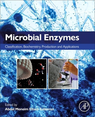 Microbial Enzymes: Classification, Biochemistry, Production and Applications by Sulieman, Abdel Moneim Elhadi