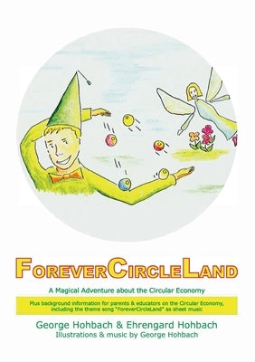 ForeverCircleLand: A Magical Adventure about the Circular Economy by Hohbach, Ehrengard