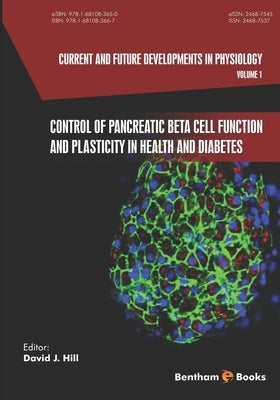 Current and Future Developments in Physiology,: Control of Pancreatic Beta Cell Function and Plasticity in Health and Diabetes by Hill, David