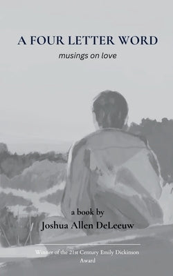 A Four Letter Word musings on love by Deleeuw, Joshua Allen