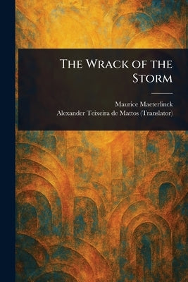 The Wrack of the Storm by Maeterlinck, Maurice