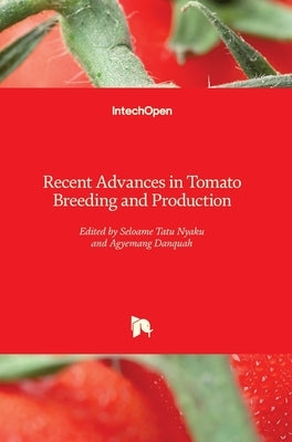 Recent Advances in Tomato Breeding and Production by Nyaku, Seloame Tatu