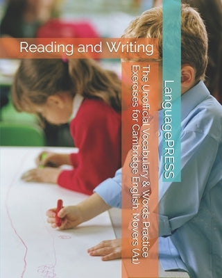 The Unofficial Vocabulary & Words Practice Exercises for Cambridge English: Movers: Reading and Writing by Languagepress