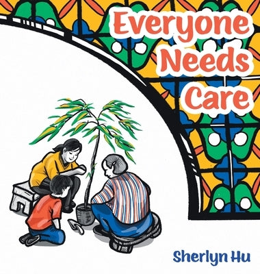 Everyone Needs Care by Hu, Sherlyn