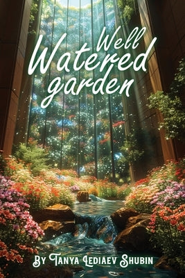 Well Watered Garden by Shubin, Tanya Lediaev