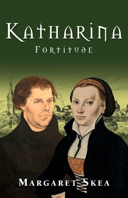 Katharina: Fortitude by Skea, Margaret