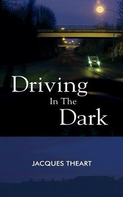 Driving in the Dark by Theart, Jacques