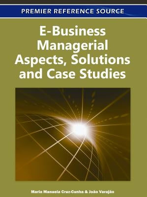 E-Business Managerial Aspects, Solutions and Case Studies by Cruz-Cunha, Maria Manuela
