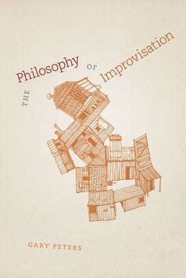 The Philosophy of Improvisation by Peters, Gary