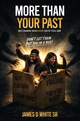 More Than Your Past by White, James D., Sr.
