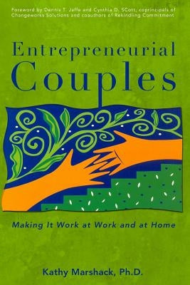 Entrepreneurial Couples: Making It Work at Work and at Home by Marshack Ph. D., Kathy J.