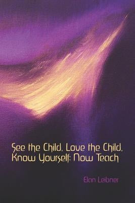 See the Child, Love the Child, Know Yourself: Now Teach by Maynard, Patrice