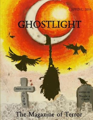Ghostlight, The Magazine of Terror: Spring 2019 (#5) by Castle, Nicole E.
