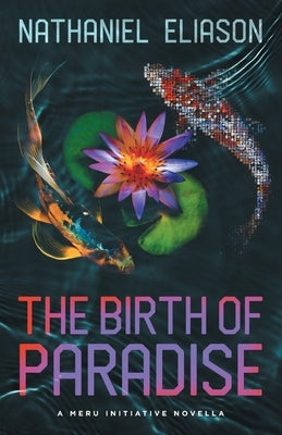 The Birth of Paradise: A Meru Initiative Novella by Eliason, Nathaniel