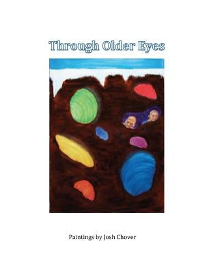 Through Older Eyes: Paintings by Josh Chover by Chover, Joshua