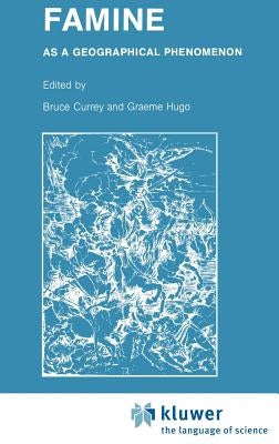 Famine: As a Geographical Phenomenon by Currey, B.