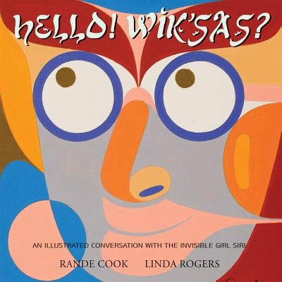 Yo! Wiksas? Hi! How Are You?: An Illustrated Conversation with the Invisible Girl Siri by Cook, Rande