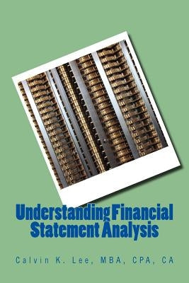 Understanding Financial Statement Analysis: For Accountants, Business Owners, Investors, and Stakeholders by Lee, Calvin K.