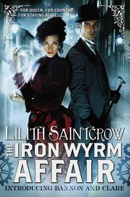 The Iron Wyrm Affair by Saintcrow, Lilith