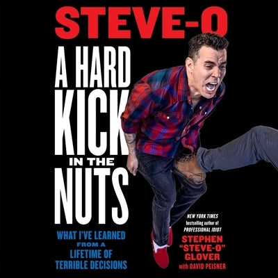 A Hard Kick in the Nuts: What I've Learned from a Lifetime of Terrible Decisions by Glover