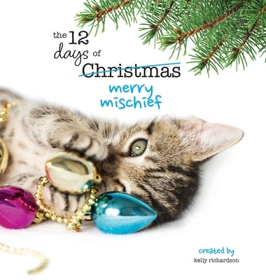 The Twelve Days of Christmas - Merry Mischief by Richardson, Kelly