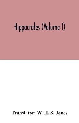 Hippocrates (Volume I) by H. S. Jones, W.