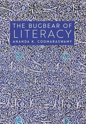 The Bugbear of Literacy by Coomaraswamy, Ananda K.
