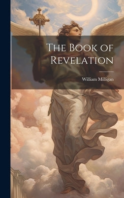 The Book of Revelation by Milligan, William