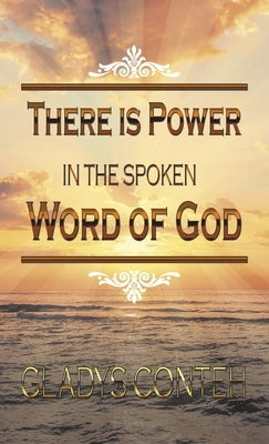 There Is Power in the Spoken Word of God by Conteh, Gladys