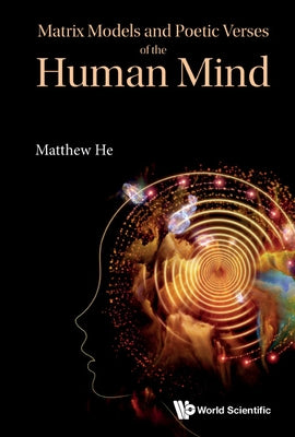 Matrix Models and Poetic Verses of the Human Mind by He, Matthew