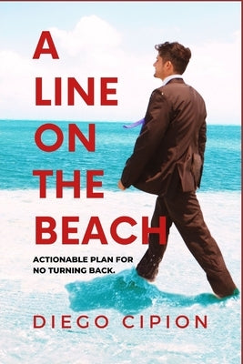 A Line on the Beach: Actionable plan for no turning back. by Cipion, Diego