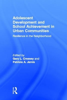 Adolescent Development and School Achievement in Urban Communities: Resilience in the Neighborhood by Creasey, Gary
