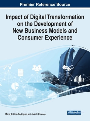 Impact of Digital Transformation on the Development of New Business Models and Consumer Experience by Rodrigues, Maria Antónia