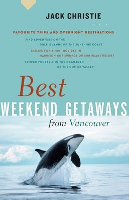 Best Weekend Getaways from Vancouver by Christie, Jack