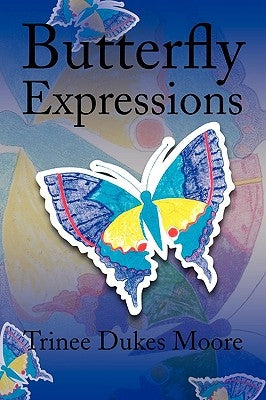 Butterfly Expressions by Moore, Trinee Dukes