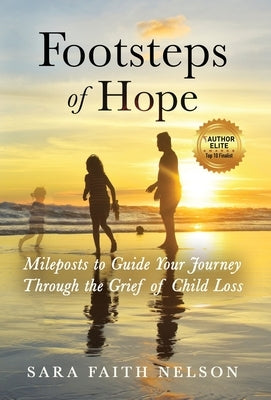 Footsteps of Hope: Mileposts to Guide Your Journey Through the Grief of Child Loss by Nelson, Sara Faith
