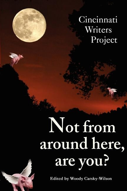 Not From Around Here, Are You? by Cincinnati Writers Project