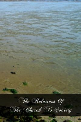 The Relations Of The Church To Society by O'Reilly S. J., Edmund J.