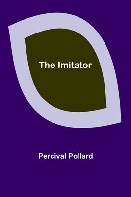 The Imitator by Pollard, Percival