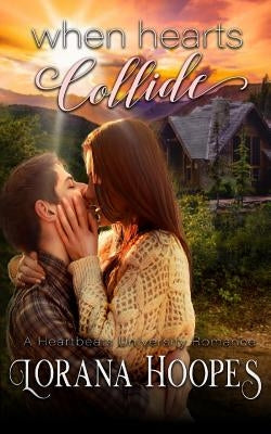 When Hearts Collide: A Heartbeats University Romance by Hoopes, Lorana