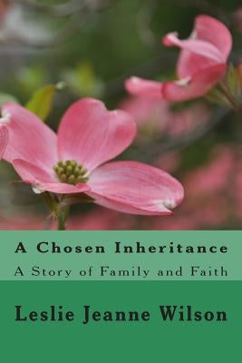 A Chosen Inheritance: A Story of Family and Faith by Wilson, Leslie Jeanne