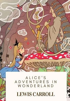 Alice's Adventures in Wonderland by Carroll, Lewis