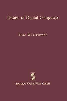 Design of Digital Computers: An Introduction by Gschwind, Hans W.
